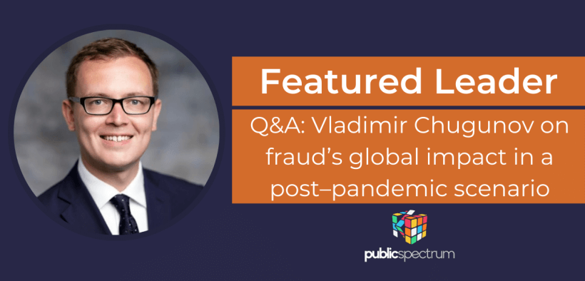 Q&A Vladimir Chugunov on fraud’s global impact in a post–pandemic scenario
