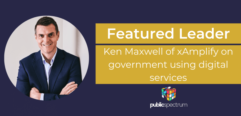 Featured Leader Ken Maxwell of xAmplify on government using digital services