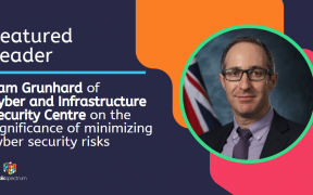 Sam Grunhard of Cyber and Infrastructure Security Centre on the significance of minimizing cyber security risks
