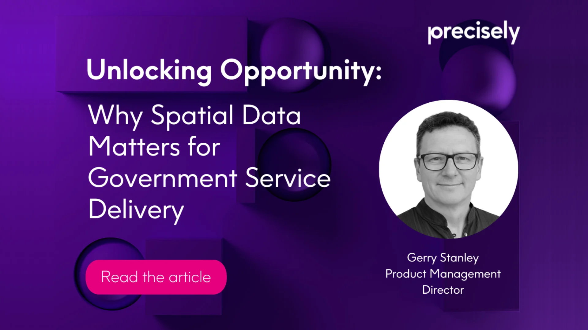 What this means for the government is clear: location intelligence and data enrichment aren’t optional – they’re essential.